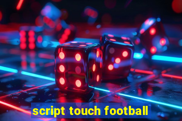 script touch football